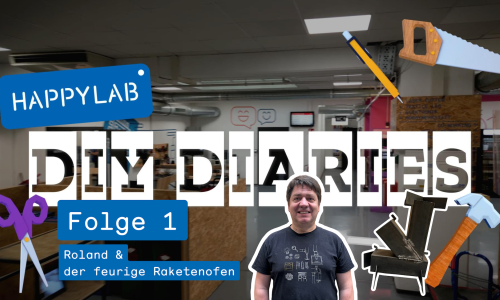 Happylab DIY Diaries - Videoserie über Ideen, Werkzeuge und Making!